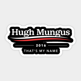 Hugh Mungus For President Sticker